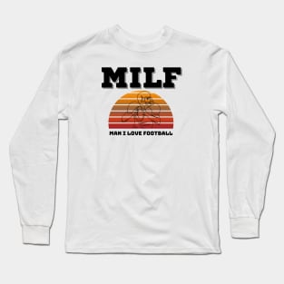 Milf Man I Love Football Long Sleeve T-Shirt